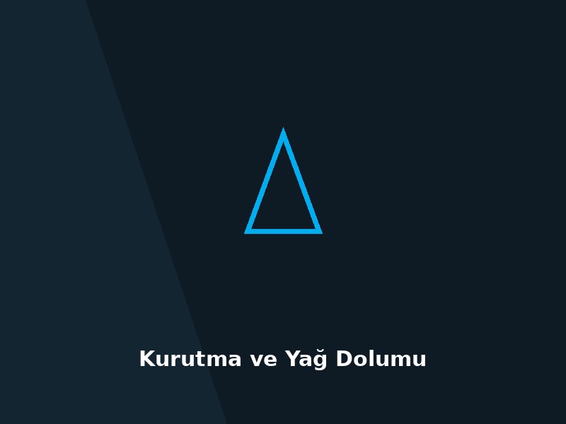 Kurutma ve Yağ Dolumu